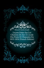 Leons Faites Sur Les Chemins De Fer L`ecole Des Ponts Et Chausses En 1833-1834 (French Edition)