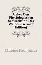 Ueber Den Physiologischen Schwachsinn Des Weibes (German Edition)