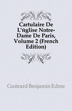 Cartulaire De L`glise Notre-Dame De Paris, Volume 2 (French Edition)