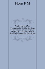 Anleitung Zur Chemisch-Technischen Analyse Organischer Stoffe (German Edition)