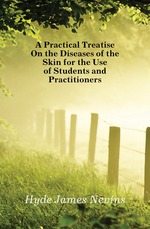 A Practical Treatise On the Diseases of the Skin for the Use of Students and Practitioners