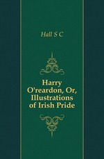 Harry O`reardon, Or, Illustrations of Irish Pride