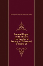 Annual Report of the State Horticultural Society of Missouri, Volume 29