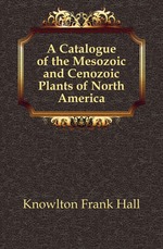 A Catalogue of the Mesozoic and Cenozoic Plants of North America