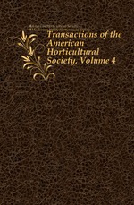 Transactions of the American Horticultural Society, Volume 4