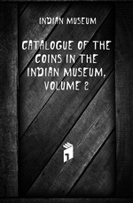 Catalogue of the Coins in the Indian Museum, Volume 2