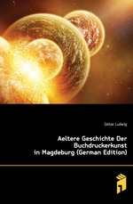 Aeltere Geschichte Der Buchdruckerkunst in Magdeburg (German Edition)