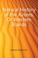 Natural History of the Azores, Or Western Islands