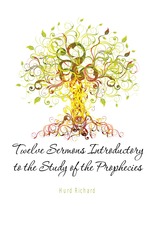 Twelve Sermons Introductory to the Study of the Prophecies