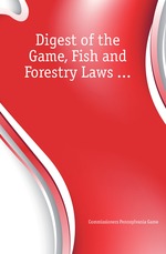 Digest of the Game, Fish and Forestry Laws