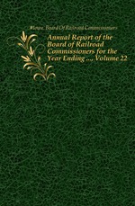 Annual Report of the Board of Railroad Commissioners for the Year Ending , Volume 22