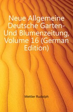 Neue Allgemeine Deutsche Garten- Und Blumenzeitung, Volume 16 (German Edition)