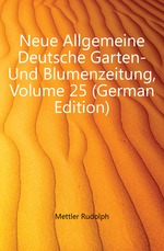 Neue Allgemeine Deutsche Garten- Und Blumenzeitung, Volume 25 (German Edition)
