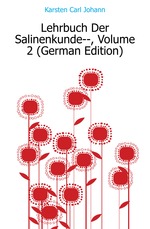 Lehrbuch Der Salinenkunde--, Volume 2 (German Edition)