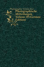 Photographische Mitteilungen, Volume 39 (German Edition)