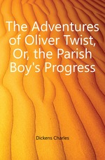 The Adventures of Oliver Twist, Or, the Parish Boy`s Progress