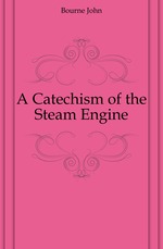 A Catechism of the Steam Engine