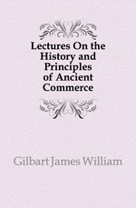 Lectures On the History and Principles of Ancient Commerce