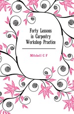 Forty Lessons in Carpentry Workshop Practice