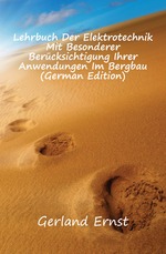 Lehrbuch Der Elektrotechnik Mit Besonderer Bercksichtigung Ihrer Anwendungen Im Bergbau (German Edition)