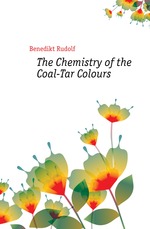 The Chemistry of the Coal-Tar Colours