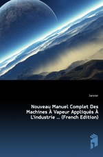 Nouveau Manuel Complet Des Machines  Vapeur Appliqus  L`industrie  (French Edition)