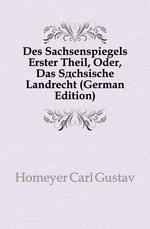 Des Sachsenspiegels Erster Theil, Oder, Das Schsische Landrecht (German Edition)