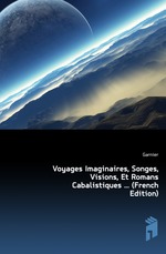 Voyages Imaginaires, Songes, Visions, Et Romans Cabalistiques (French Edition)