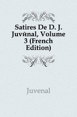 Satires De D. J. Juvnal, Volume 3 (French Edition)