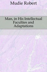 Man, in His Intellectual Faculties and Adaptations