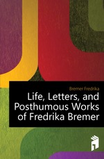 Life, Letters, and Posthumous Works of Fredrika Bremer