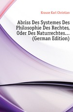 Abriss Des Systemes Des Philosophie Des Rechtes. Oder Des Naturrechtes