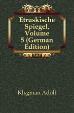 Etruskische Spiegel, Volume 5 (German Edition)