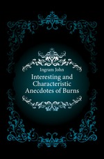 Interesting and Characteristic Anecdotes of Burns