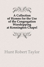 A Collection of Hymns for the Use of the Congregation Worshipping at Kennington Chapel