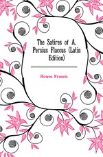 The Satires of A. Persius Flaccus (Latin Edition)