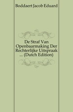 De Straf Van Openbaarmaking Der Rechterlijke Uitspraak  (Dutch Edition)