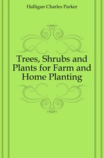 Trees, Shrubs and Plants for Farm and Home Planting