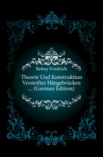 Theorie Und Konstruktion Versteifter Hngebrcken  (German Edition)