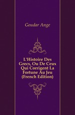 L`Histoire Des Grecs, Ou De Ceux Qui Corrigent La Fortune Au Jeu (French Edition)