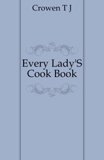 Every Lady`S Cook Book