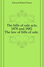 The bills of sale acts, 1878 and 1882 . The law of bills of sale.