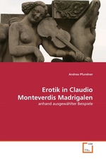 Erotik in Claudio Monteverdis Madrigalen. anhand ausgew?hlter Beispiele