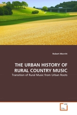 THE URBAN HISTORY OF RURAL COUNTRY MUSIC. Transition of Rural Music from Urban Roots