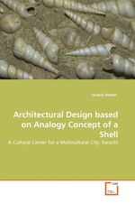Architectural Design based on Analogy Concept of a Shell. A Cultural Center for a Multicultural City, Karachi