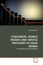 CONSUMERS, MOBILE PHONES AND SERVICE PROVIDERS IN SAUDI ARABIA. Usage Behavior and Attitudes