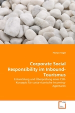 Corporate Social Responsibility im Inbound-Tourismus. Entwicklung und ?berpr?fung eines CSR-Konzepts f?r costa-ricanische Incoming-Agenturen