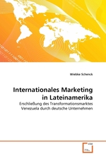 Internationales Marketing in Lateinamerika. Erschlie?ung des Transformationsmarktes Venezuela durch deutsche Unternehmen