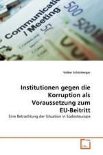 Institutionen gegen die Korruption als Voraussetzung zum EU-Beitritt. Eine Betrachtung der Situation in S?dosteuropa