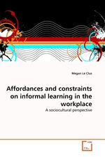 Affordances and constraints on informal learning in the workplace. A sociocultural perspective